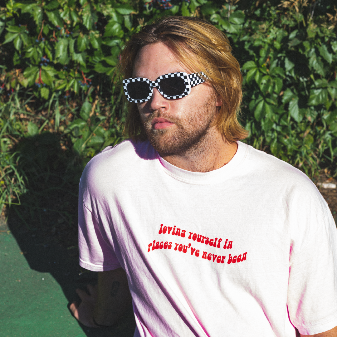 Loving yourself in places you've never been t-shirt