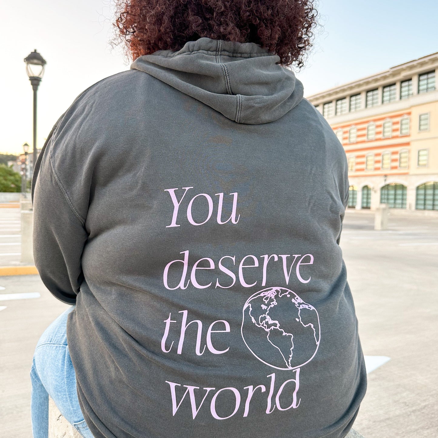 You deserve the world hoodie - Pepper